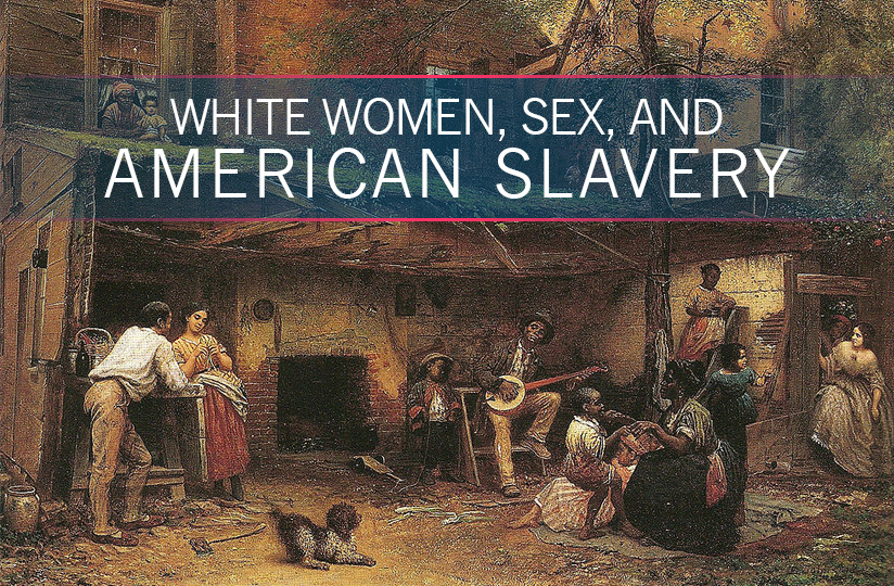 Sexual Relations Between Elite White Women and Enslaved Men in the Antebellum South A Socio-Historical Analysis